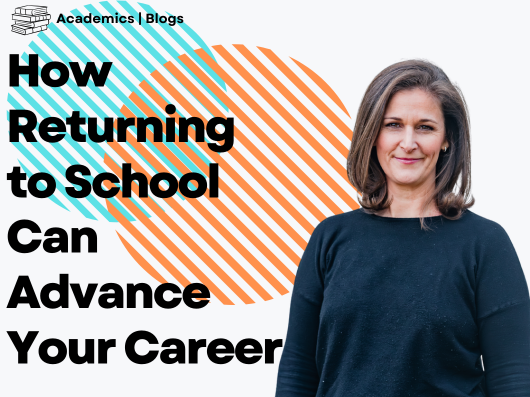How Returning to School can advance your career returning to school to advance your career title card